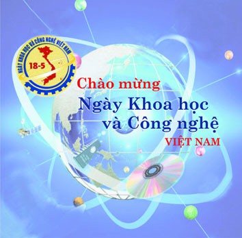 Chào mừng Ngày Khoa học và Công nghệ Việt Nam 18-5